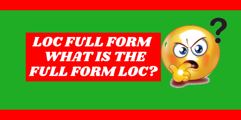 LOC Full Form | What Is The Full Form LOC? 2021