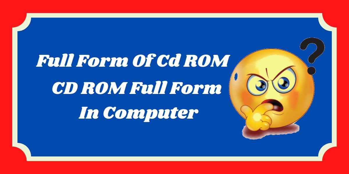 Full Form Of Cd ROM